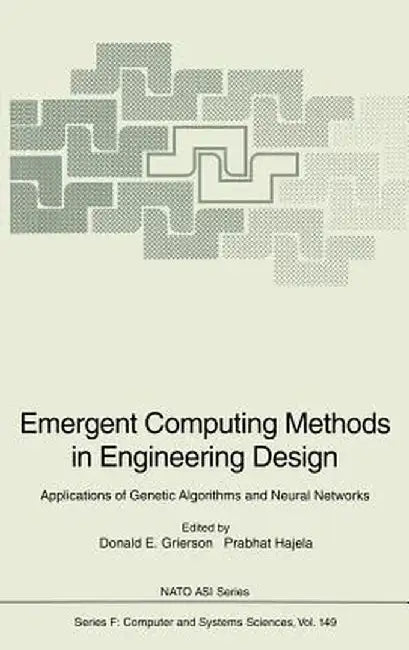 Emergent Computing Methods in Engineering Design: Applications of Genetic Algorithms and Neural Networks by D. E. Grierson