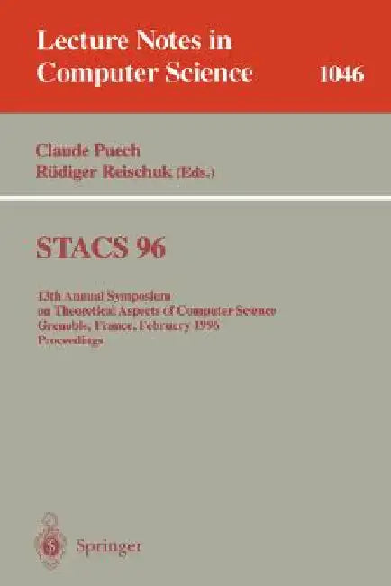 Stacs 96: 13th Annual Symposium on Theoretical Aspects of Computer Science, Grenoble, France, February 22-24, 1996. Proceedings by Claude Puech, Rüdiger Reischuk