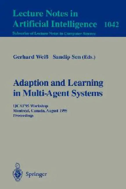 Adaptation and Learning in Multi-Agent Systems: Ijcai' 95 Workshop, Montreal, Canada, August 21, 1995. Proceedings. by Gerhard Weiß, Sandip Sen