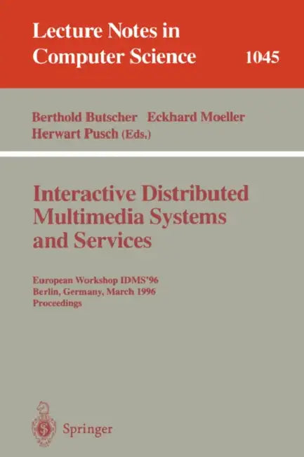 Interactive Distributed Multimedia Systems and Services: European Workshop, Idms'96, Berlin, Germany, March 4-6, 1996 Proceedings by Berthold Butscher, Eckhard Moeller, Herwart Pusch