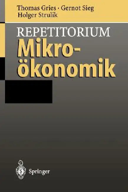 Repetitorium Mikroökonomik by Thomas Gries, Gernot Sieg, Holger Strulik