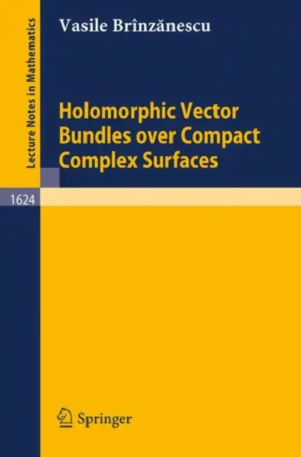 Holomorphic Vector Bundles Over Compact Complex Surfaces by Vasile Brinzanescu