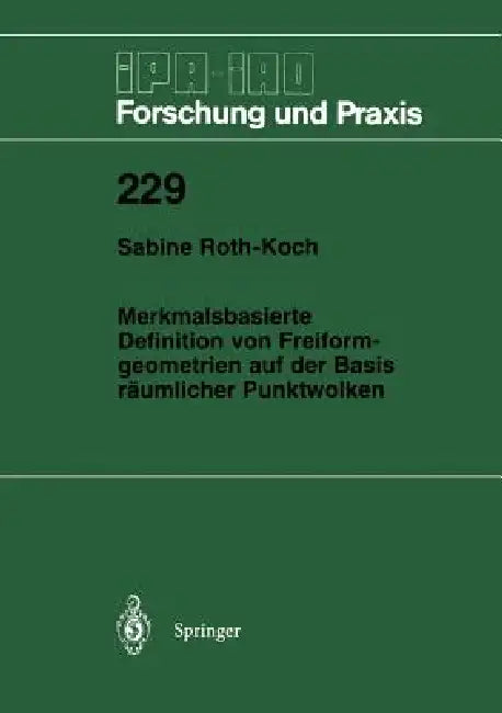 Merkmalsbasierte Definition Von Freiformgeometrien Auf Der Basis Räumlicher Punktwolken by Sabine Roth-Koch