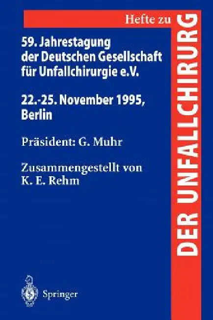 59. Jahrestagung Der Deutschen Gesellschaft Für Unfallchirurgie E.V.: 22.-25. November 1995, Berlin by K. E. Rehm, G. Muhr