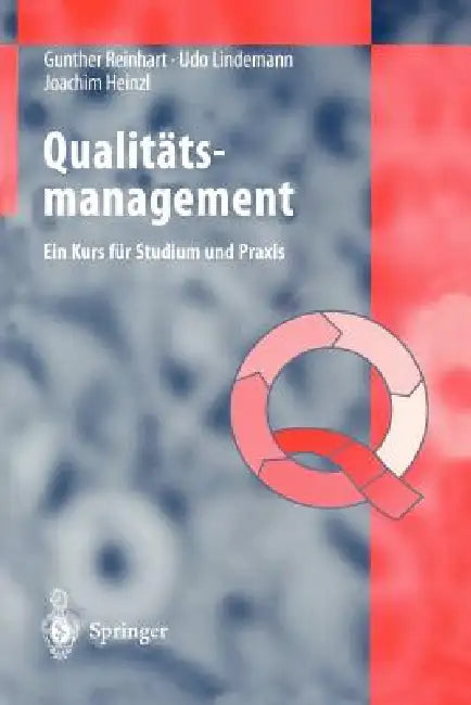 Qualitätsmanagement: Ein Kurs Für Studium Und PRAXIS by Gunther Reinhart, Udo Lindemann, Joachim Heinzl