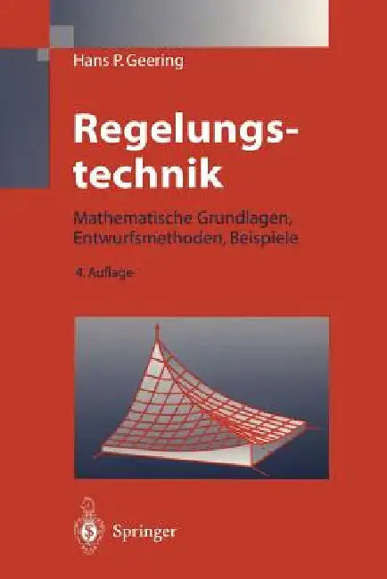 Regelungstechnik: Mathematische Grundlagen, Entwurfsmethoden, Beispiele by Hans Peter Geering