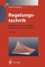 Regelungstechnik: Mathematische Grundlagen, Entwurfsmethoden, Beispiele by Hans Peter Geering