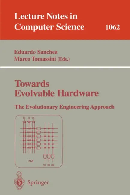 Towards Evolvable Hardware: The Evolutionary Engineering Approach by Eduardo Sanchez, Marco Tomassini