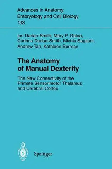 The Anatomy of Manual Dexterity: The New Connectivity of the Primate Sensorimotor Thalamus and Cerebral Cortex by Ian Darian-Smith