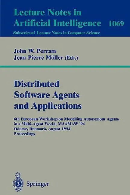 Applications of Multi-Agent Systems: 6th European Workshop on Modelling Autonomous Agents in a Multi-Agent World, Maamaw '94, Odense, Denmark, August by John Perram, Jean-Pierre Müller