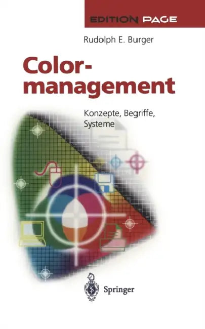 Colormanagement: Konzepte, Begriffe, Systeme by J. -P Homann, Rudolph E. Burger, J. -P Homann