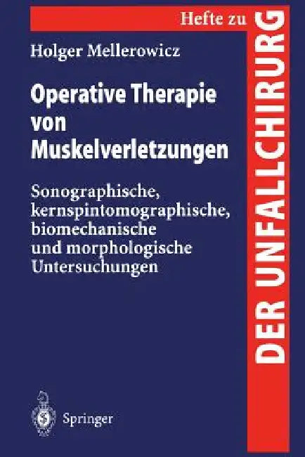 Operative Therapie Von Muskelverletzungen: Sonographische, Kernspintomographische, Biomechanische Und Morphologische Untersuchungen by Holger Mellerowicz