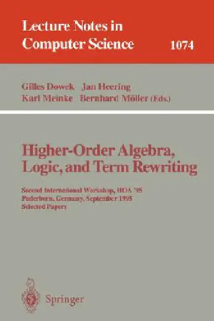 Higher-Order Algebra, Logic, and Term Rewriting: Second International Workshop, Hoa '95, Paderborn, Germany, September 1995. Selected Papers by Gilles Dowek, Jan Heering, Karl Meinke