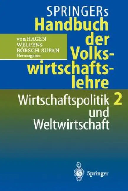 Springers Handbuch Der Volkswirtschaftslehre 2: Wirtschaftspolitik Und Weltwirtschaft by Jürgen V. Hagen, Paul J. J. Welfens, Axel Börsch-Supan