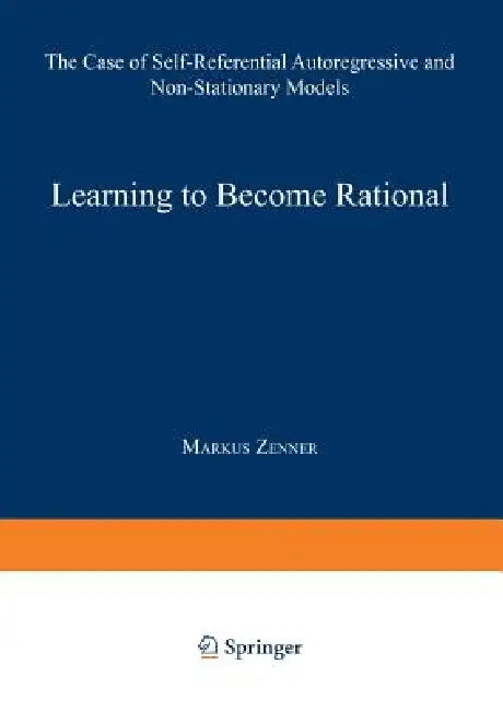 Learning to Become Rational: The Case of Self-Referential Autoregressive and Non-Stationary Models by Markus Zenner