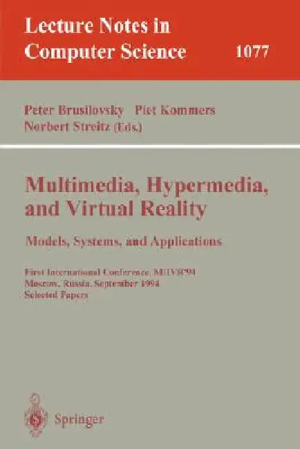 Multimedia, Hypermedia, and Virtual Reality: Models, Systems, and Applications: First International Conference, Mhvr'94, Moscow, Russia September (14- by Peter Brusilovsky, Piet Kommers, Norbert Streitz