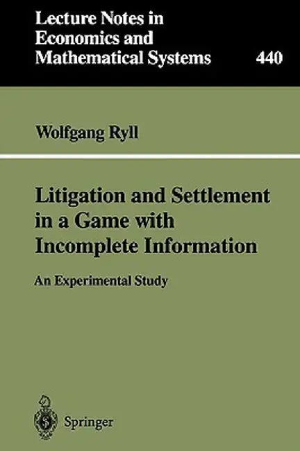 Litigation and Settlement in a Game with Incomplete Information: An Experimental Study by Wolfgang Ryll