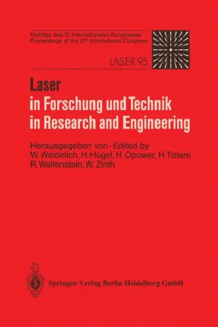 Laser in Forschung Und Technik / Laser in Research and Engineering: Vorträge Des 12. Internationalen Kongresses. Proceedings of the 12th International by Wilhelm Waidelich, H. Hügel, H. Opower