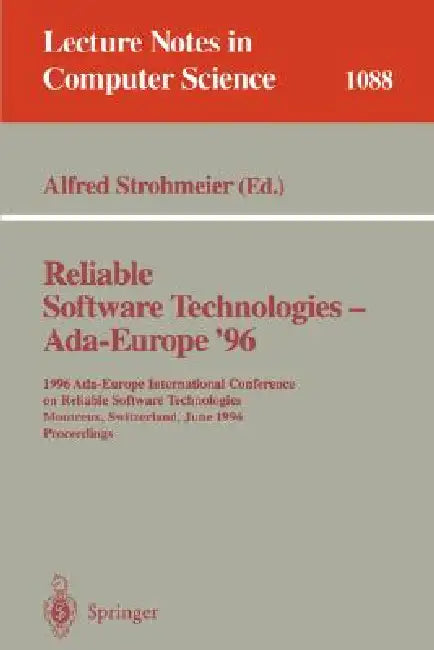 Reliable Software Technologies - ADA Europe 96: 1996 Ada-Europe International Conference on Reliable Software Technologies, Montreux, Switzerland, Jun by Alfred Strohmeier