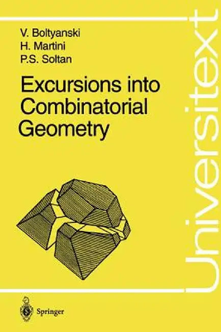 Excursions Into Combinatorial Geometry by Vladimir Boltyanski
