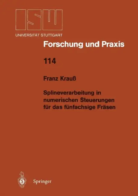 Splineverarbeitung in Numerischen Steuerungen Für Das Fünfachsige Fräsen by Franz Krauß