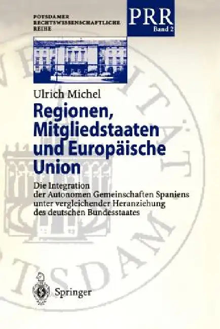 Regionen, Mitgliedstaaten Und Europäische Union: Die Integration Der Autonomen Gemeinschaften Spaniens Unter Vergleichender Heranziehung Des Deutschen by Ulrich Michel