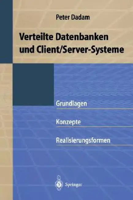 Verteilte Datenbanken Und Client/Server-Systeme: Grundlagen, Konzepte Und Realisierungsformen by Peter Dadam