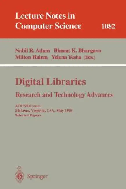 Digital Libraries. Research and Technology Advances: Adl'95 Forum, McLean, Virginia, Usa, May 15-17, 1995. Selected Papers by Nabil Adam, Bharat K. Bhargava, Milton Halem