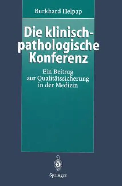 Die Klinisch-Pathologische Konferenz: Ein Beitrag Zur Qualitätssicherung in Der Medizin by Burkhard Helpap