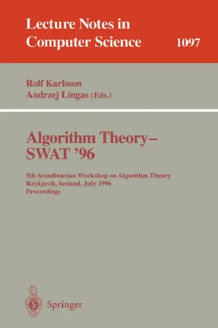 Algorithm Theory - Swat '96: 5th Scandinavian Workshop on Algorithm Theory, Reykjavik, Iceland, July 1996. Proceedings by Rolf Karlsson, Andrzej Lingas