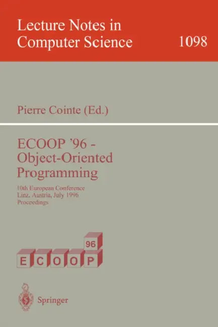 Ecoop '96 - Object-Oriented Programming: 10th European Conference, Linz, Austria, July 8-12, 1996. Proceedings by Pierre Cointe