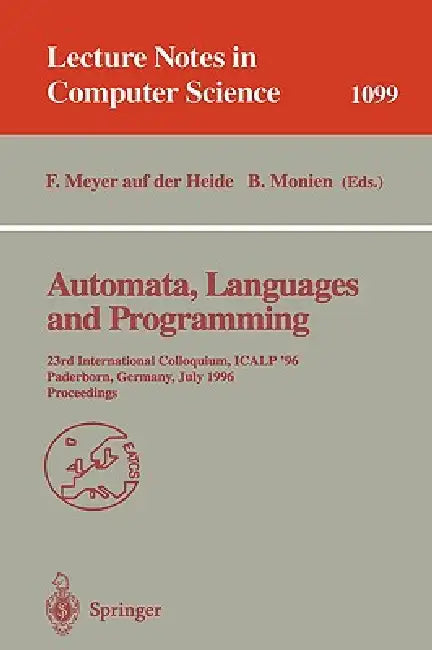 Automata, Languages and Programming: 23rd International Colloquium, Icalp '96, Paderborn, Germany, July 8-12, 1996. Proceedings by Friedhelm Meyer Auf Der Heide, Burkhard Monien