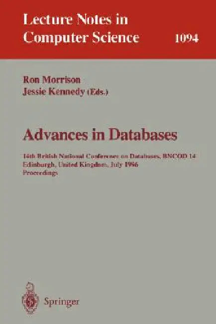 Advances in Databases: 14th British National Conference on Database, Bncod 14 Edinburgh, Uk, July 3 - 5, 1996. Proceedings by Ronald Morrison, Jessie Kennedy