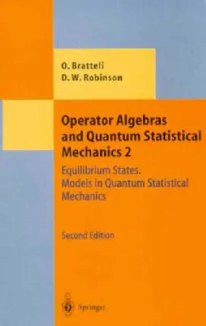 Operator Algebras and Quantum Statistical Mechanics: Equilibrium States. Models in Quantum Statistical Mechanics by Ola Bratteli, Derek William Robinson