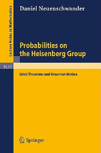 Probabilities on the Heisenberg Group: Limit Theorems and Brownian Motion by Daniel Neuenschwander