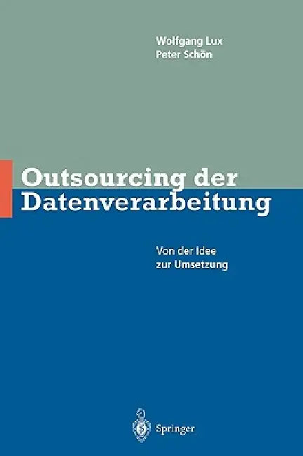 Outsourcing Der Datenverarbeitung: Von Der Idee Zur Umsetzung by Wlfgang Lux, Peter Schön