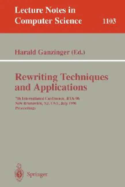 Rewriting Techniques and Applications: 7th International Conference, Rta-96, New Brunswick, Nj, USA July 27 - 30, 1996. Proceedings by Harald Ganzinger