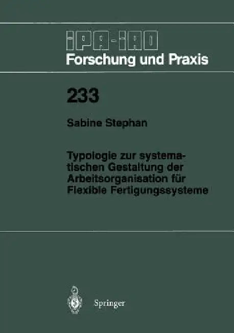Typologie Zur Systematischen Gestaltung Der Arbeitsorganisation Für Flexible Fertigungssysteme by Sabine Stephan