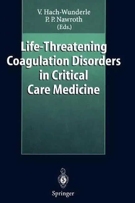 Life-Threatening Coagulation Disorders in Critical Care Medicine by Viola Hach-Wunderle