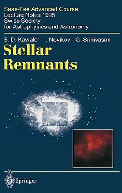 Stellar Remnants: Saas-Fee Advanced Course 25. Lecture Notes 1995. Swiss Society for Astrophysics and Astronomy by S. D. Kawaler, Georges Meynet, I. Novikov