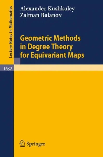 Geometric Methods in Degree Theory for Equivariant Maps by Alexander M. Kushkuley, Zalman I. Balanov