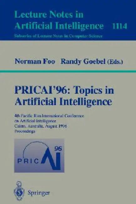 Pricai '96: Topics in Artificial Intelligence: 4th Pacific Rim International Conference on Artificial Intelligence, Cairns, Australia, August 26 - 30, by Norman Foo, Randy Goebel