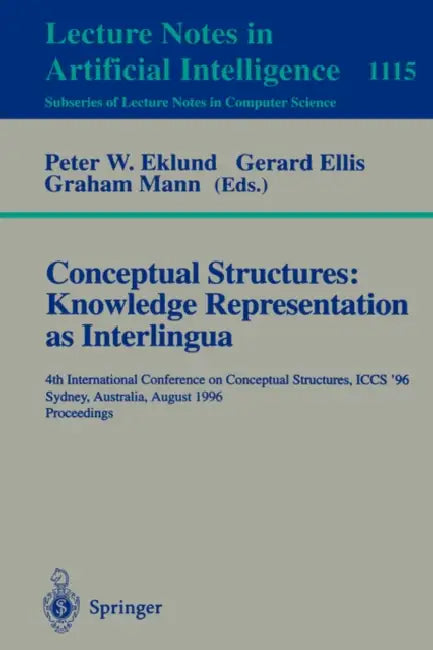 Conceptual Structures: Knowledge Representations as Interlingua: 4th International Conference on Conceptual Structures, Iccs'96, Sydney, Australia, Au by Peter W. Eklund, Gerard Ellis, Graham Mann