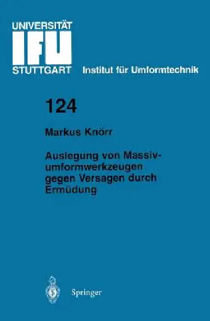 Auslegung Von Massivumformwerkzeugen Gegen Versagen Durch Ermüdung by Markus Knörr