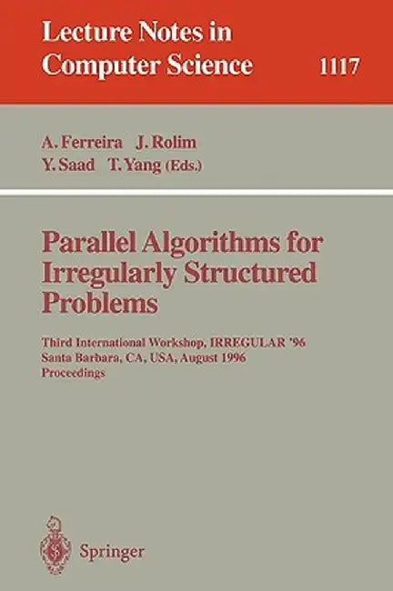 Parallel Algorithms for Irregularly Structured Problems: Third International Workshop, Irregular '96, Santa Barbara, Ca, Usa, August 19 - 21, 1996. Pr by Alfonso Ferreira