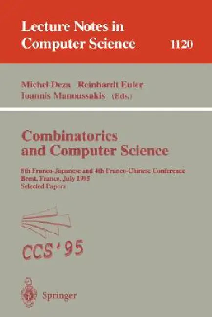 Combinatorics and Computer Science: 8th Franco-Japanese and 4th Franco-Chinese Conference, Brest, France, July 3 - 5, 1995 Selected Papers by Michel M. Deza, Reinhardt Euler, Ioannis Manoussakis