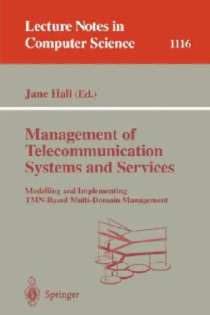 Management of Telecommunication Systems and Services: Modelling and Implementing Tmn-Based Multi-Domain Management by Jane Hall