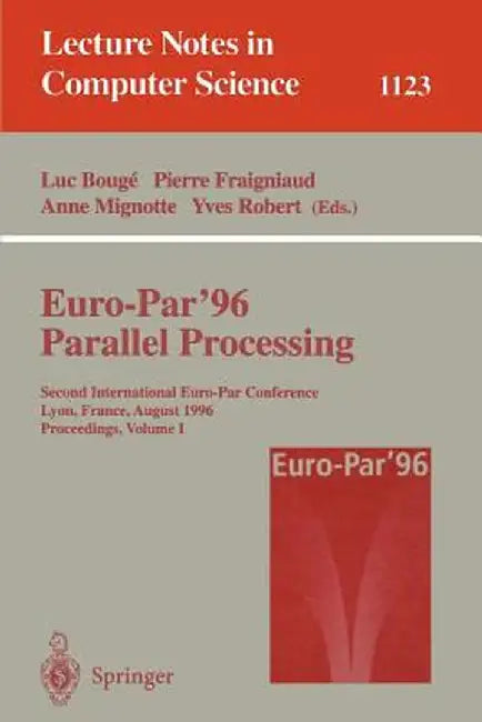 Euro-Par '96 - Parallel Processing: Second International Euro-Par Conference, Lyon, France, August 26 - 29, 1996, Proceedings, Volume I by Luc Bouge