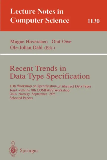 Recent Trends in Data Type Specification: 11th Workshop on Specification of Abstract Data Types, Joint with the 8th Compass Workshop, Oslo, Norway, Se by Magne Haveraaen, Olaf Owe, Ole-Johan Dahl