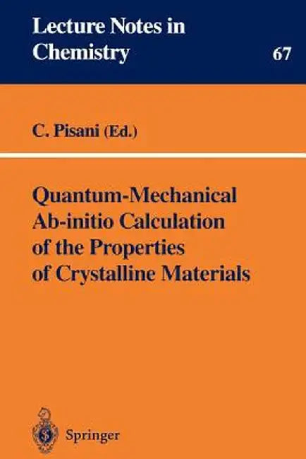 Quantum-Mechanical Ab-Initio Calculation of the Properties of Crystalline Materials by Cesare Pisani